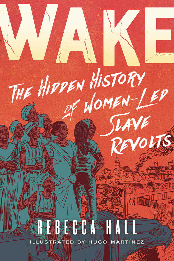 Wake Hidden History Women Led Slave Revolts Graphic Novel